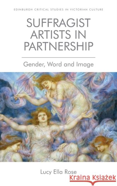 Suffragist Artists in Partnership: Gender, Word and Image Lucy Ella Rose 9781474421454 Edinburgh University Press
