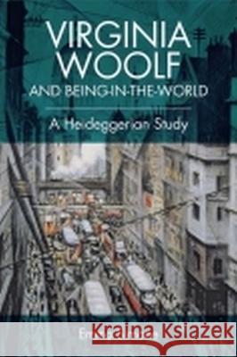 Virginia Woolf and Being-In-The-World: A Heideggerian Study Emma Simone 9781474421676 Oxford University Press, USA