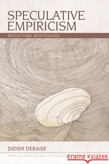 Speculative Empiricism: Revisiting Whitehead Didier Debaise Tomas Joseph Weber Isabelle Stengers 9781474423045 Edinburgh University Press