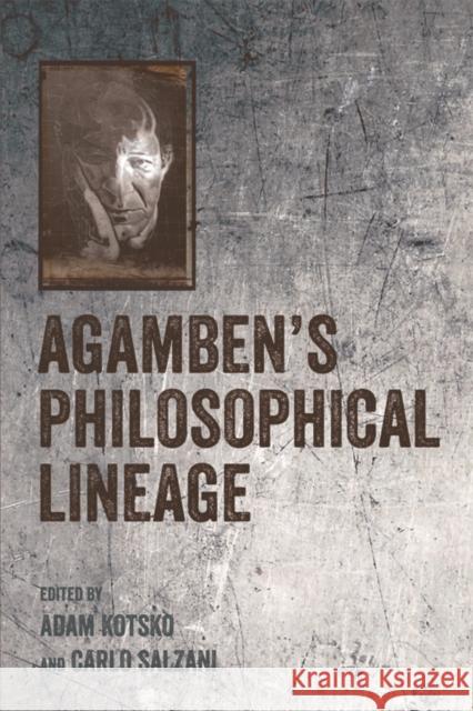 Agamben's Philosophical Lineage Adam Kotsko, Carlo Salzani 9781474423649 Edinburgh University Press