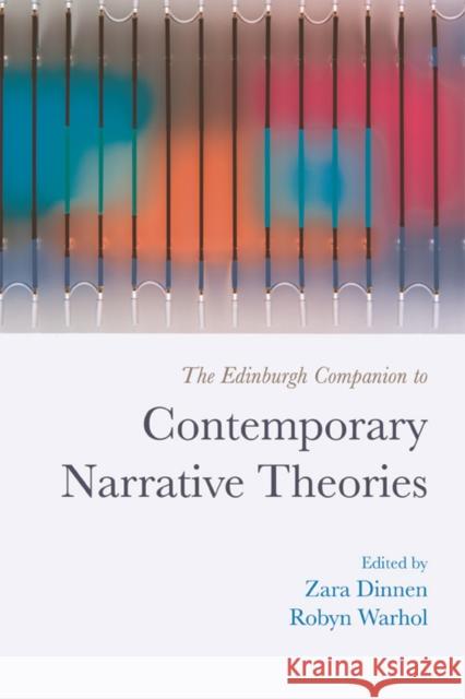 The Edinburgh Companion to Contemporary Narrative Theories Zara Dinnen Robyn Warhol 9781474424745 Edinburgh University Press