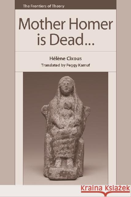 Mother Homer Is Dead Cixous, Hélène 9781474425124 Edinburgh University Press