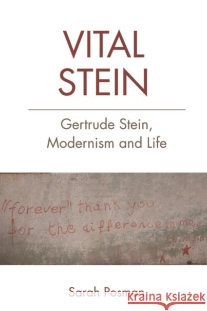 Vital Stein: Gertrude Stein, Modernism and Life Sarah Posman 9781474425360