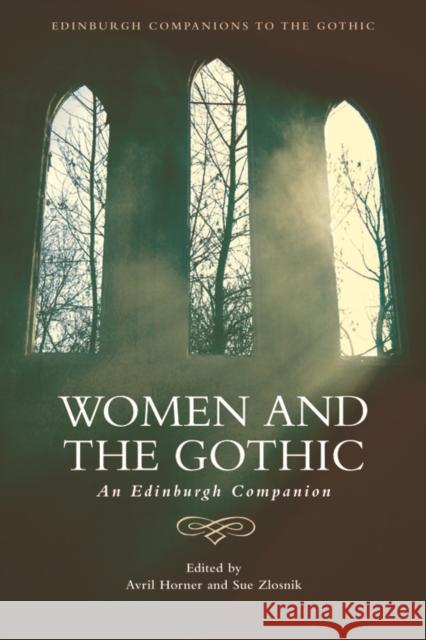 Women and the Gothic: An Edinburgh Companion Avril Horner Sue Zlosnik 9781474425568 Edinburgh University Press