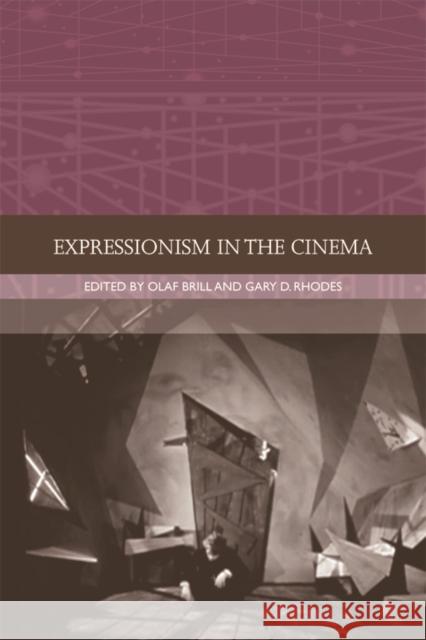 Expressionism in the Cinema Olaf Brill, Gary D. Rhodes 9781474425872