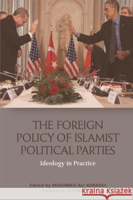 The Foreign Policy of Islamist Political Parties: Ideology in Practice Mohamed-Ali Adraoui 9781474426640 Edinburgh University Press