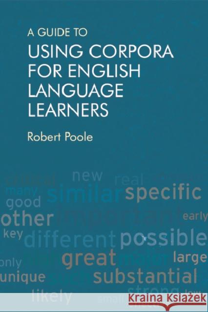 A Guide to Using Corpora for English Language Learners Robert Poole 9781474427166 Edinburgh University Press