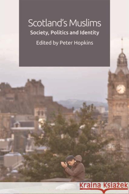 Scotland's Muslims: Society, Politics and Identity Peter Hopkins 9781474427234