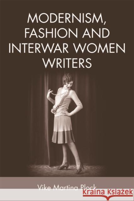 Modernism, Fashion and Interwar Women Writers Vike Martina Plock 9781474427418 Edinburgh University Press