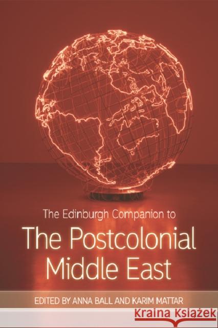 The Edinburgh Companion to the Postcolonial Middle East Anna Ball Karim Mattar 9781474427685 Edinburgh University Press