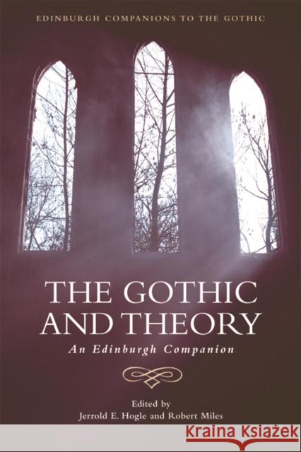 The Gothic and Theory: An Edinburgh Companion Jerrold E. Hogle Robert Miles 9781474427777