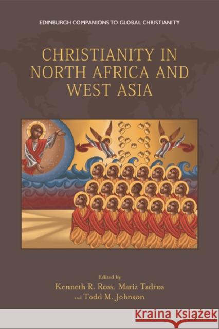 Christianity in North Africa and West Asia Kenneth Ross, Mariz Tadros, Todd Johnson 9781474428057 Edinburgh University Press