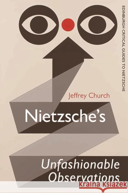 Nietzsche'S Unfashionable Observations: A Critical Introduction and Guide Jeffrey Church 9781474428286