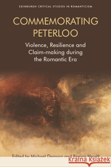 Commemorating Peterloo: Violence, Resilience and Claim-Making During the Romantic Era Demson, Michael 9781474428569 Edinburgh University Press