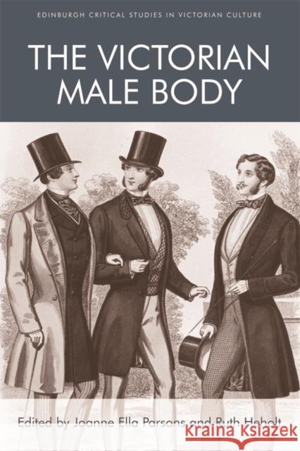 The Victorian Male Body Joanne Ella Parsons Ruth Heholt 9781474428606 Edinburgh University Press