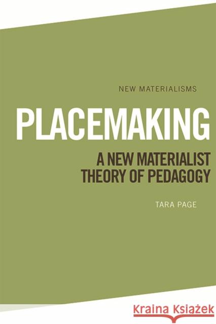 Placemaking: A New Materialist Theory of Pedagogy Page, Tara 9781474428774