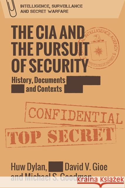 The CIA and the Pursuit of Security: History, Documents and Contexts Dylan, Huw 9781474428842 Edinburgh University Press