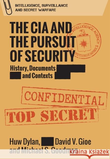 The CIA and the Pursuit of Security: History, Documents and Contexts Dylan, Huw 9781474428859