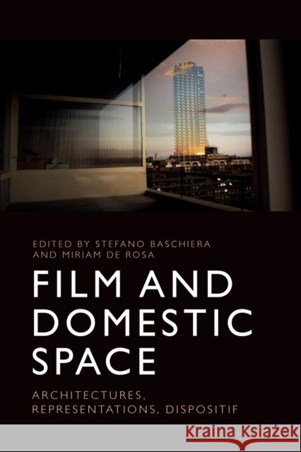 Film and Domestic Space: Architectures, Representations, Dispositif Baschiera, Stefano 9781474428934
