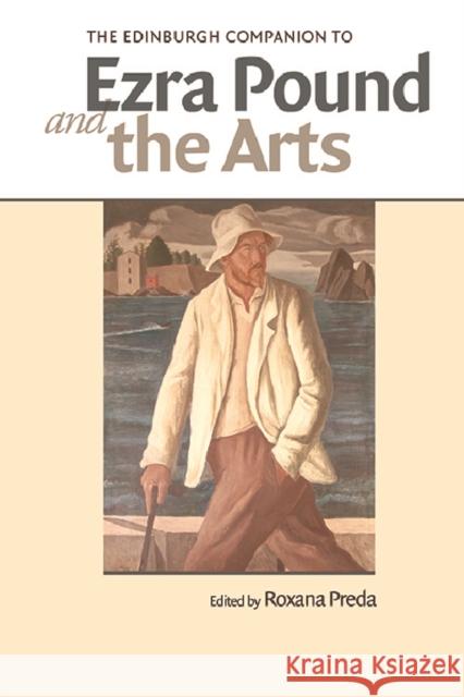 The Edinburgh Companion to Ezra Pound and the Arts Roxana Preda 9781474429177 Edinburgh University Press