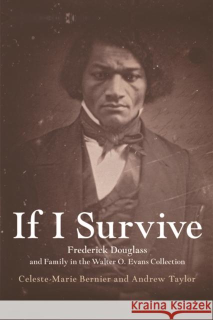 If I Survive: Frederick Douglass and Family in the Walter O. Evans Collection Celeste-Marie Bernier Andrew Taylor 9781474429283 Edinburgh University Press