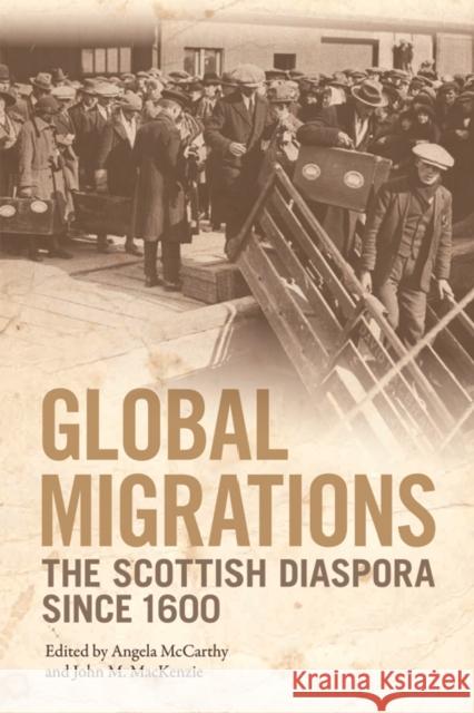 Global Migrations: The Scottish Diaspora Since 1600 McCarthy, Angela 9781474429320