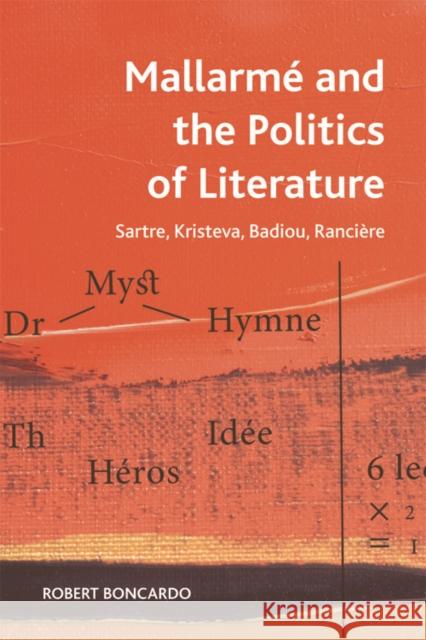 Mallarme and the Politics of Literature: Sartre, Kristeva, Badiou, Rancière Boncardo, Robert 9781474429528