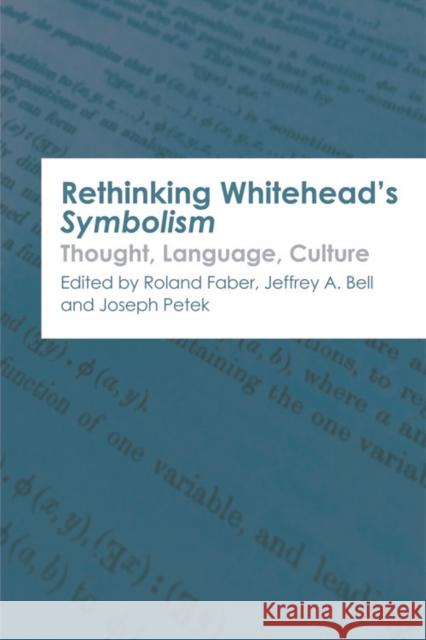 Rethinking Whitehead s Symbolism: Thought, Language, Culture Roland Faber, Jeffrey A. Bell 9781474429566 Edinburgh University Press