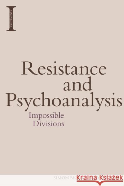 Resistance and Psychoanalysis: Impossible Divisions Simon Morga 9781474429603 Edinburgh University Press