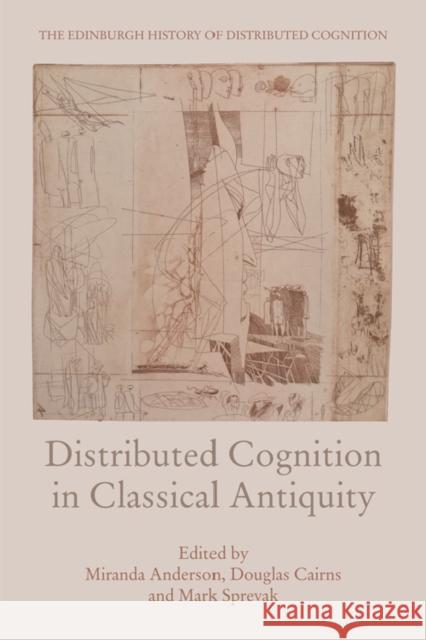 Distributed Cognition in Classical Antiquity Miranda Anderson Douglas Cairns Mark Sprevak 9781474429740 Edinburgh University Press