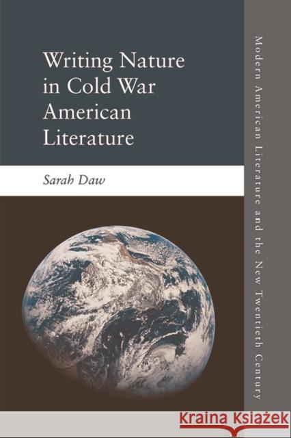 Writing Nature in Cold War American Literature Sarah Daw 9781474430029 Edinburgh University Press