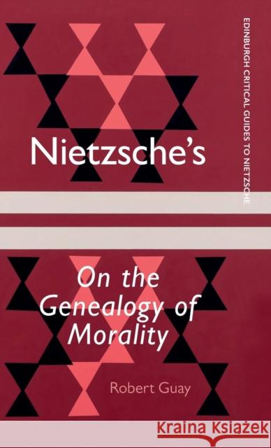 Nietzsche's on the Genealogy of Morality: A Critical Introduction and Guide Guay, Robert 9781474430777