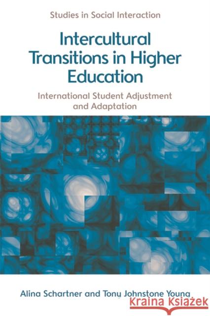 Intercultural Transitions in Higher Education: International Student Adjustment and Adaptation Alina Schartner, Tony Johnstone Young 9781474431217 Edinburgh University Press