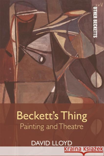 Beckett's Thing: Painting and Theatre David Lloyd 9781474431491 Edinburgh University Press