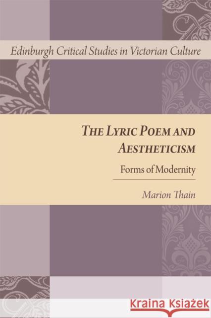 The Lyric Poem and Aestheticism: Forms of Modernity Marion Thain 9781474431576 Edinburgh University Press