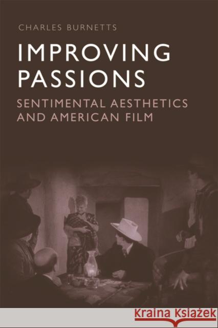 Improving Passions: Sentimental Aesthetics and American Film Charles Burnetts 9781474431699 Edinburgh University Press