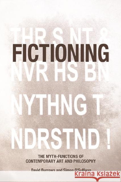 Fictioning: The Myth-Functions of Contemporary Art and Philosophy David Burrows Simon O'Sullivan 9781474432399 Edinburgh University Press