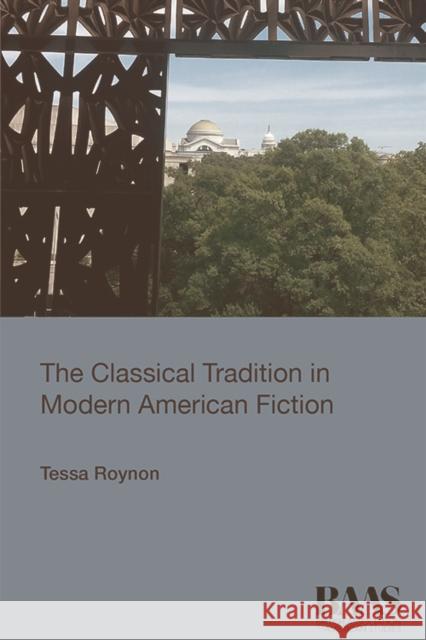 The Classical Tradition in Modern American Fiction Tessa Roynon 9781474434034 Edinburgh University Press