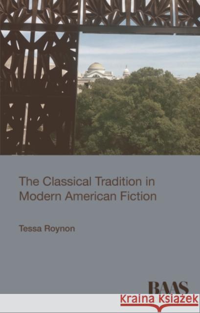 The Classical Tradition in Modern American Fiction Tessa Roynon 9781474434041 Edinburgh University Press