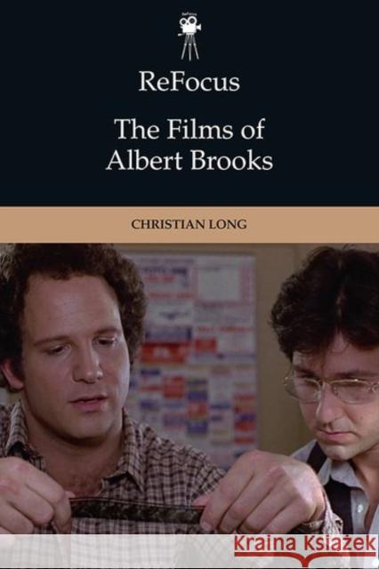 Refocus: the Films of Albert Brooks Christian B. Long 9781474434256