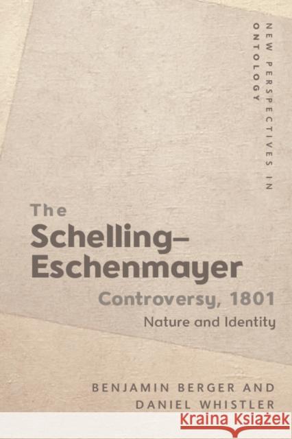 The Schelling-Eschenmayer Controversy, 1801: Nature and Identity Benjamin Berger Daniel Whistler 9781474434393