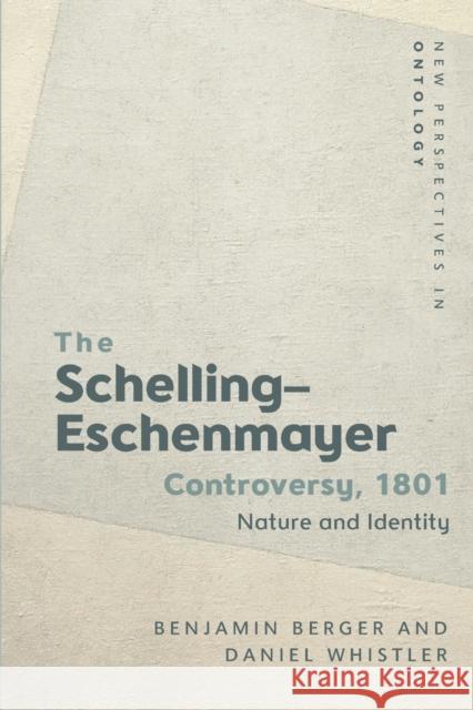 The Schelling-Eschenmayer Controversy, 1801: Nature and Identity Berger, Benjamin 9781474434409