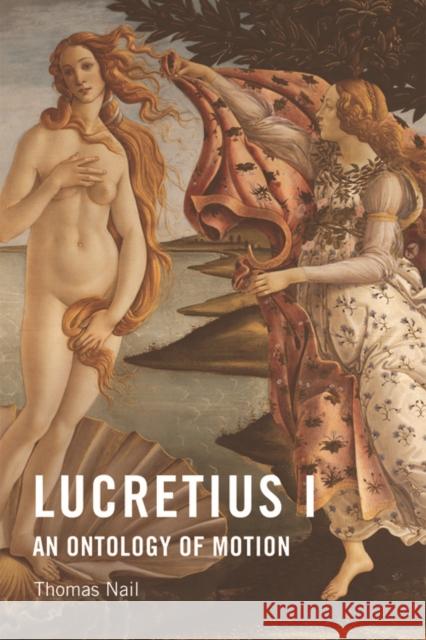 Lucretius I: An Ontology of Motion Thomas Nail 9781474434669