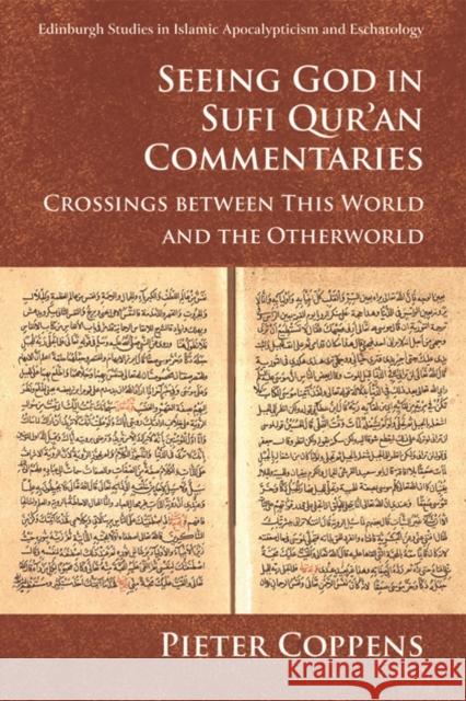 Seeing God in Sufi Qur'an Commentaries: Crossings Between This World and the Otherworld Pieter Coppens 9781474435055