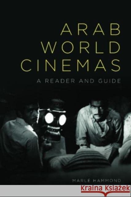 Arab World Cinemas: A Reader and Guide Marle Hammond 9781474435772 EDINBURGH UNIVERSITY PRESS
