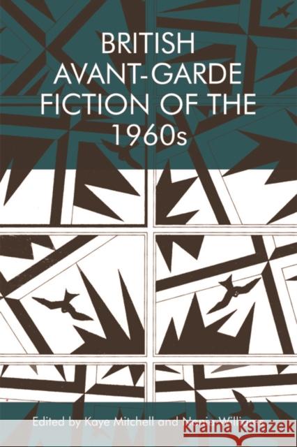 British Avant-Garde Fiction of the 1960s Kaye Mitchell Nonia Williams 9781474436199 Edinburgh University Press