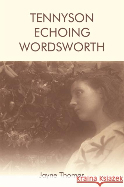 Tennyson Echoing Wordsworth Jayne Thomas 9781474436878 Edinburgh University Press