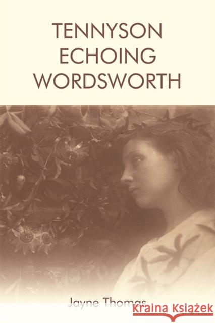 Tennyson Echoing Wordsworth Jayne Thomas 9781474436885 Edinburgh University Press