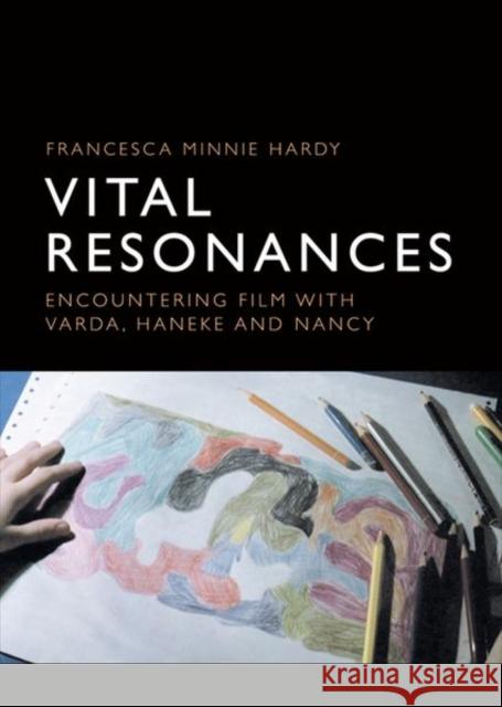 Vital Resonances: Encountering Film with Varda, Haneke and Nancy Hardy, Francesca Minnie 9781474436953 Edinburgh University Press