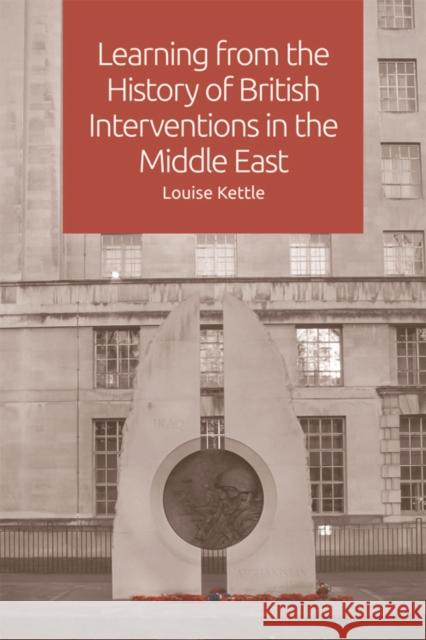 Learning from the History of British Interventions in the Middle East Louise Kettle 9781474437950 Edinburgh University Press